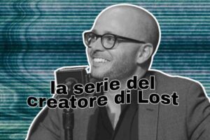 Damon Lindelof e scritta "la serie del creatore di Lost"